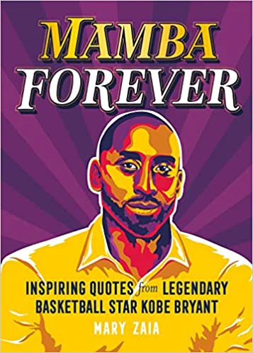 Mamba Forever: Inspiring Quotes from Legendary Basketball Star Kobe Bryant (Hardcover)